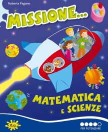 Missione... Matematica e Scienze 5&deg; - Per Potenziare